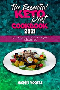 The Essential Keto Diet Cookbook 2021: Easy and Tasty Ketogenic Recipes For Weight Loss And Healthy Life