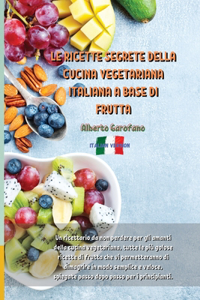 Le Ricette Segrete Della Cucina Vegetariana Italiana a Base Di Frutta