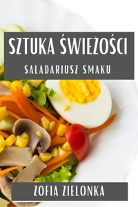 Sztuka &#346;wie&#380;o&#347;ci: Saladariusz Smaku