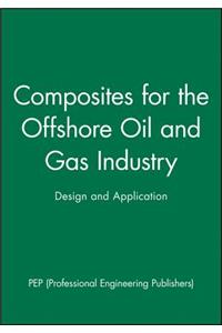 Composites for the Offshore Oil and Gas Industry: Design and Application