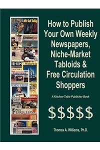 How to Publish Weekly Newspapers, Niche Market Tabloids & Free Circulation Shoppers