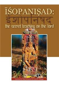 Isopanisad: the Secret Teaching on the Lord