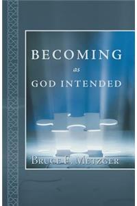 Becoming as God Intended