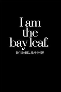 I Am The Bay Leaf