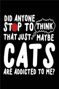 Did Anyone Stop to Think That Just Maybe Cats Are Addicted to Me?