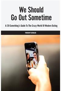 We Should Go Out Sometime