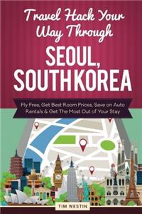 Travel Hack Your Way Through Seoul, South Korea: Fly Free, Get Best Room Prices, Save on Auto Rentals & Get the Most Out of Your Stay