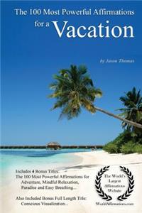 Affirmation the 100 Most Powerful Affirmations for a Vacation - With 4 Positive Daily Self Affirmation Bonus Books on Adventure, Mindful Relaxation, Paradise & Easy Breathing - For Men & Women