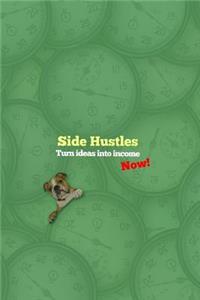 Side Hustles- Turn Ideas Into Income, Now!