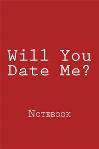 Will You Date Me?: Notebook