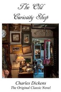 The Old Curiosity Shop - The Original Classic Novel by Charles Dickens