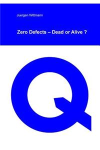 Zero Defects - Dead or Alive?