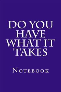 Do You Have What It Takes