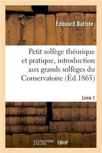 Petit Solfège Théorique Et Pratique, Introduction Aux Grands Solfèges Du Conservatoire. Livre 1
