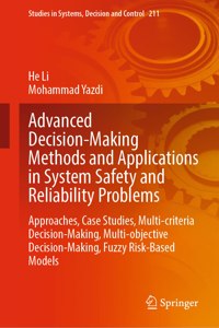 Advanced Decision-Making Methods and Applications in System Safety and Reliability Problems