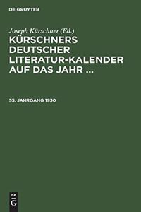 Kürschners Deutscher Literatur-Kalender Auf Das Jahr .... 55. Jahrgang 1930