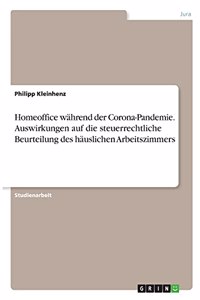 Homeoffice während der Corona-Pandemie. Auswirkungen auf die steuerrechtliche Beurteilung des häuslichen Arbeitszimmers