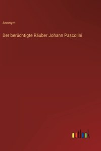 Der berüchtigte Räuber Johann Pascolini