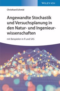 Angewandte Stochastik und Versuchsplanung in den Natur-und Ingenieurwissenschaften - mit Beispielen  in R und SAS