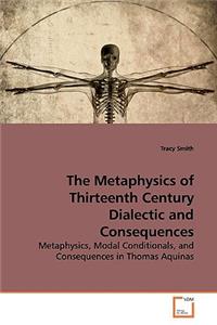 Metaphysics of Thirteenth Century Dialectic and Consequences