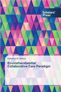 Envirotherafamilial Collaborative Care Paradigm