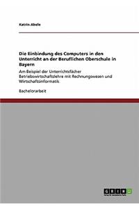 Die Einbindung des Computers in den Unterricht an der Beruflichen Oberschule in Bayern