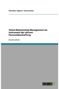Talent-Relationship-Management als Instrument der aktiven Personalbeschaffung