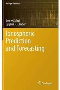 Ionospheric Prediction and Forecasting