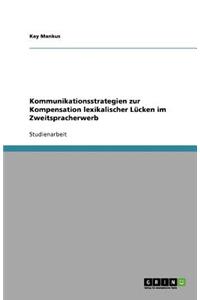 Kommunikationsstrategien zur Kompensation lexikalischer Lücken im Zweitspracherwerb