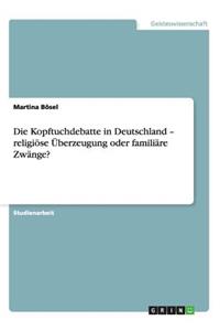 Kopftuchdebatte in Deutschland - religiöse Überzeugung oder familiäre Zwänge?