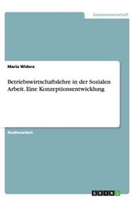Betriebswirtschaftslehre in der Sozialen Arbeit. Eine Konzeptionsentwicklung