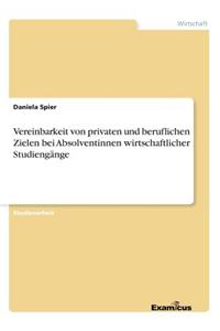 Vereinbarkeit von privaten und beruflichen Zielen bei Absolventinnen wirtschaftlicher Studiengänge