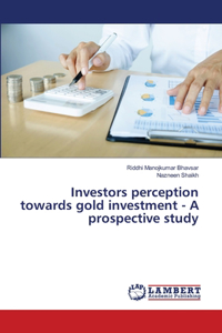 Investors perception towards gold investment - A prospective study