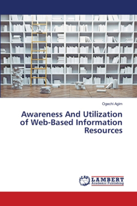 Awareness And Utilization of Web-Based Information Resources