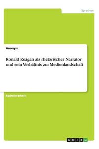 Ronald Reagan als rhetorischer Narrator und sein Verhältnis zur Medienlandschaft