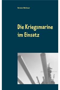 Die Kriegsmarine im Einsatz
