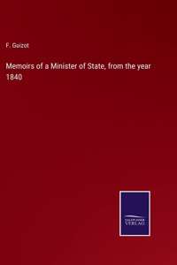 Memoirs of a Minister of State, from the year 1840