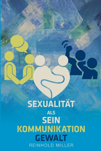 Sexualität als Sein - Kommunikation - Gewalt