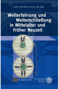 Welterfahrung Und Welterschliessung in Mittelalter Und Fruher Neuzeit