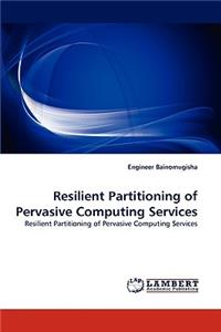 Resilient Partitioning of Pervasive Computing Services