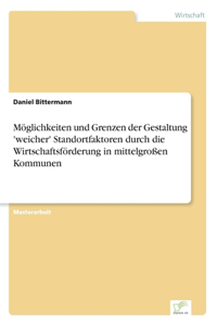 Möglichkeiten und Grenzen der Gestaltung 'weicher' Standortfaktoren durch die Wirtschaftsförderung in mittelgroßen Kommunen