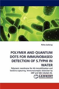 Polymer and Quantum Dots for Immunobased Detection of S.Typhi in Water