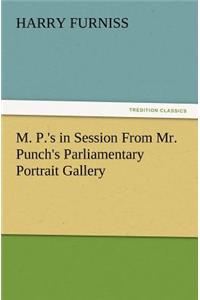 M. P.'s in Session From Mr. Punch's Parliamentary Portrait Gallery