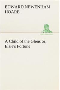 A Child of the Glens or, Elsie's Fortune