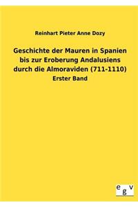 Geschichte der Mauren in Spanien bis zur Eroberung Andalusiens durch die Almoraviden (711-1110)