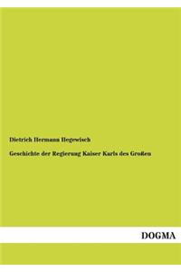 Geschichte Der Regierung Kaiser Karls Des Grossen