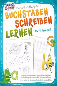 BUCHSTABEN SCHREIBEN LERNEN ab 4 Jahren: Das groÃŸe Ubungsheft mit spielerischen Aufgaben zur Forderung der Feinmotorik und Konzentration - Die perfekten Lerntechniken fur Kindergarten bis Schule