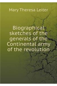 Biographical sketches of the generals of the Continental army of the revolution