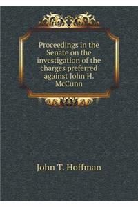 Proceedings in the Senate on the Investigation of the Charges Preferred Against John H. McCunn