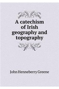 A Catechism of Irish Geography and Topography